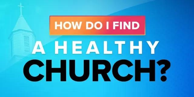 How Do I Find a Healthy Church?