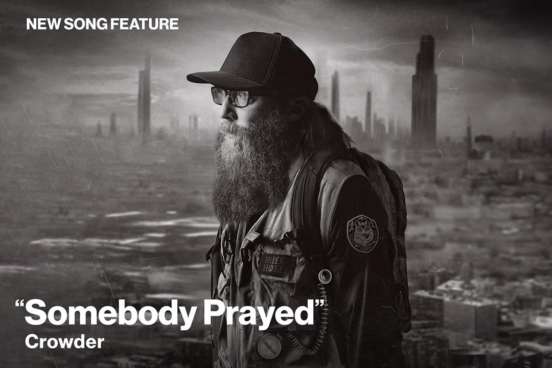 New Song Feature Somebody Prayed Crowder